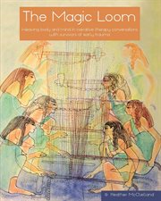 The magic loom. Weaving body and mind in narrative therapy conversations with survivors of early trauma cover image
