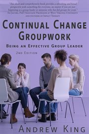 Continual change groupwork : being an effective group leader cover image