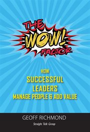 The wow factor!. How Successful Leaders Manage People & Add Value cover image