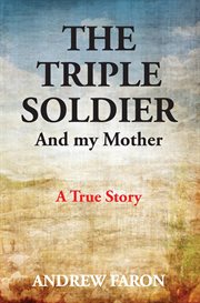 The triple soldier and my mother cover image
