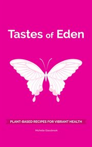 Tastes of Eden : plant-based recipes for vibrant health cover image