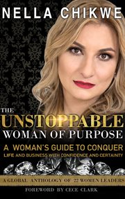 The unstoppable woman of purpose. A Woman's Guide to Conquer Life and Business with Confidence and Certainty cover image