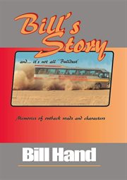 Bill's story. Memories of Outback Roads and Characters cover image