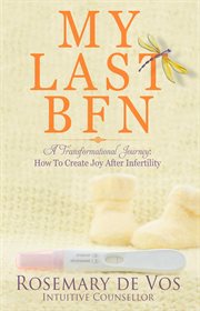 My last bfn: a transformational journey. How To Create Joy After Infertility cover image