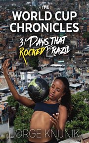 The World Cup chronicles : 31 days that rocked Brazil cover image