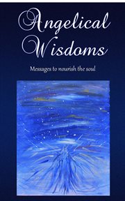 Angelical wisdoms. Messages to Nourish the Soul cover image