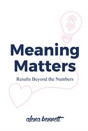 Meaning Matters : Results Beyond the Numbers cover image