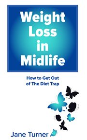 Weight loss in midlife : how to break out of the diet trap cover image