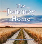 The journey home. A Companion for Contemplating Life's Most Important Journey cover image