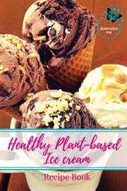 Healthy plant-based ice cream recipes cover image
