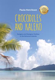 Crocodiles and kaleko : dangers and designer clothes in the Solomon Islands cover image