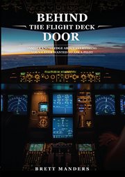 Behind the flight deck door : insider knowledge about everything you've ever wanted to ask a pilot cover image