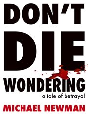 Don't die wondering : a tale of betrayal cover image