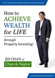 How to achieve wealth for life : through property investing cover image