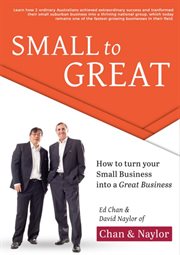 Small to great : how to turn your small business into a great business cover image