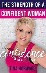 The strength of a confident woman. The Body Confidence Blueprint cover image
