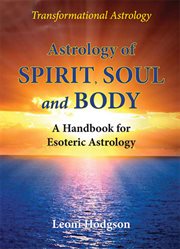 Astrology of spirit, soul and body. A Handbook for Esoteric Astrology cover image