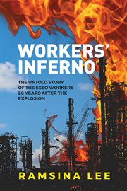 Workers' inferno. The untold story of the Esso workers 20 years after the Longford explosion cover image