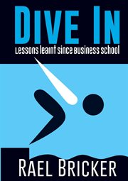 Dive in : lessons learnt since business school cover image