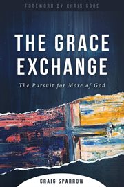 The grace exchange. The Pursuit for More of God cover image