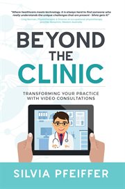 Beyond the clinic. Transforming Your Practice With Video Consultations cover image