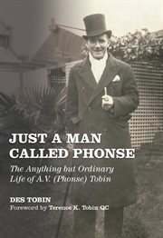 Just a man called Phonse : the anything but ordinary life of A.V. (Phonse) Tobin cover image