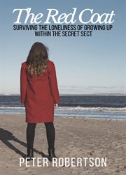 The red coat. Surviving the Loneliness of Growing Up Within "The Secret Sect" cover image