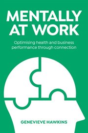 Mentally at work : optimising health and business performance through connection cover image