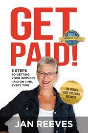 Get paid!. 5 steps to getting your invoices paid on time, every time cover image
