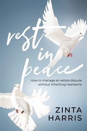Rest in peace. How to Manage an Estate Dispute Without Inheriting Heartache cover image