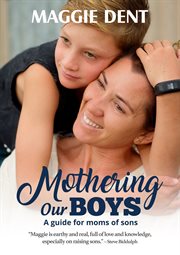 Mothering our boys : a guide for mums of sons cover image