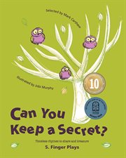 Can you keep a secret? 5: finger plays. Timeless Rhymes to Share and Treasure cover image