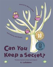 Can you keep a secret? 6: lullabies. Timeless Rhymes to Share and Treasure cover image