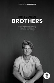 Brothers : every man needs strong, authentic friendships cover image