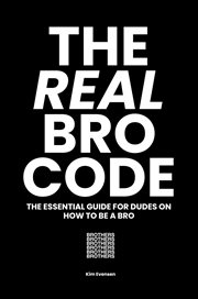 The real bro code. The essential guide for dudes on how to be a bro cover image
