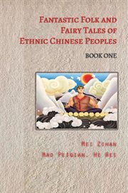 Fantastic folk and fairy tales of ethnic chinese peoples - book one cover image