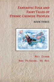 Fantastic folk and fairy tales of ethnic chinese peoples - book three cover image