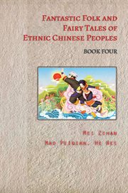 Fantastic folk and fairy tales of ethnic chinese peoples - book four cover image