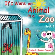 If i were an animal in a zoo. Book 2 cover image
