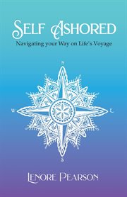 Self ashored : navigating your way on life's journey cover image