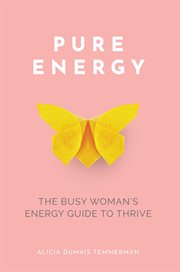 Pure energy. The Busy Woman's Energy Guide to Thrive cover image