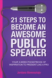 21 steps to become an awesome public speaker : your 3-week pocketbook of inspiration to present like a pro cover image