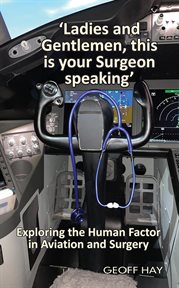 Ladies and gentlemen, this is your surgeon speaking'. Exploring the Human Factor in Aviation and Surgery cover image