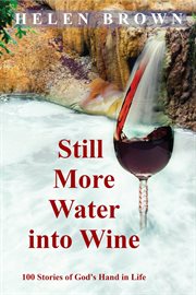 Still more water into wine. 100 Stories of God's Hand in Life cover image