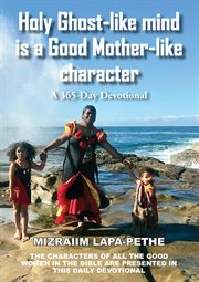 Holy Ghost-like mind is a good mother-like character : a 365-day devotional cover image