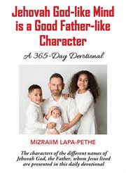 Jehovah god-like mind is a good father-like character : Like Mind Is a Good Father cover image
