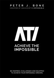 Achieve the impossible. Be Inspired, Challenged and Equipped to Achieve your Impossible Dreams cover image