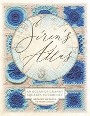 Siren's atlas. An Ocean of Granny Squares to Crochet cover image