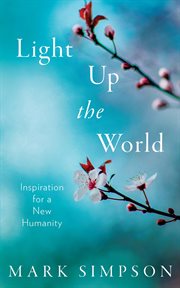 Light up the world : inspiration for a new humanity cover image