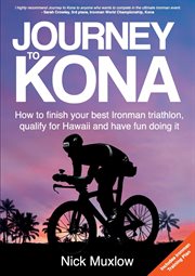 Journey to kona. How to Finish Your Best Ironman Triathlon, Qualify for Hawaii and Have Fun Doing It cover image